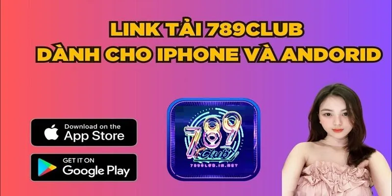 Hướng dẫn link tải app 789club cho từng hệ điều hành